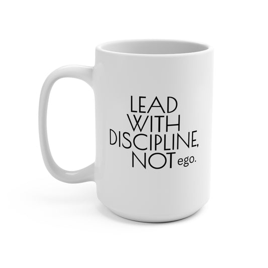 Lead With Discipline Not Ego