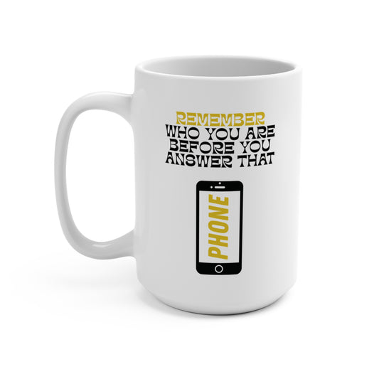 REMEMBER WHO YOU ARE BEFORE YOU ANSWER THAT PHONE