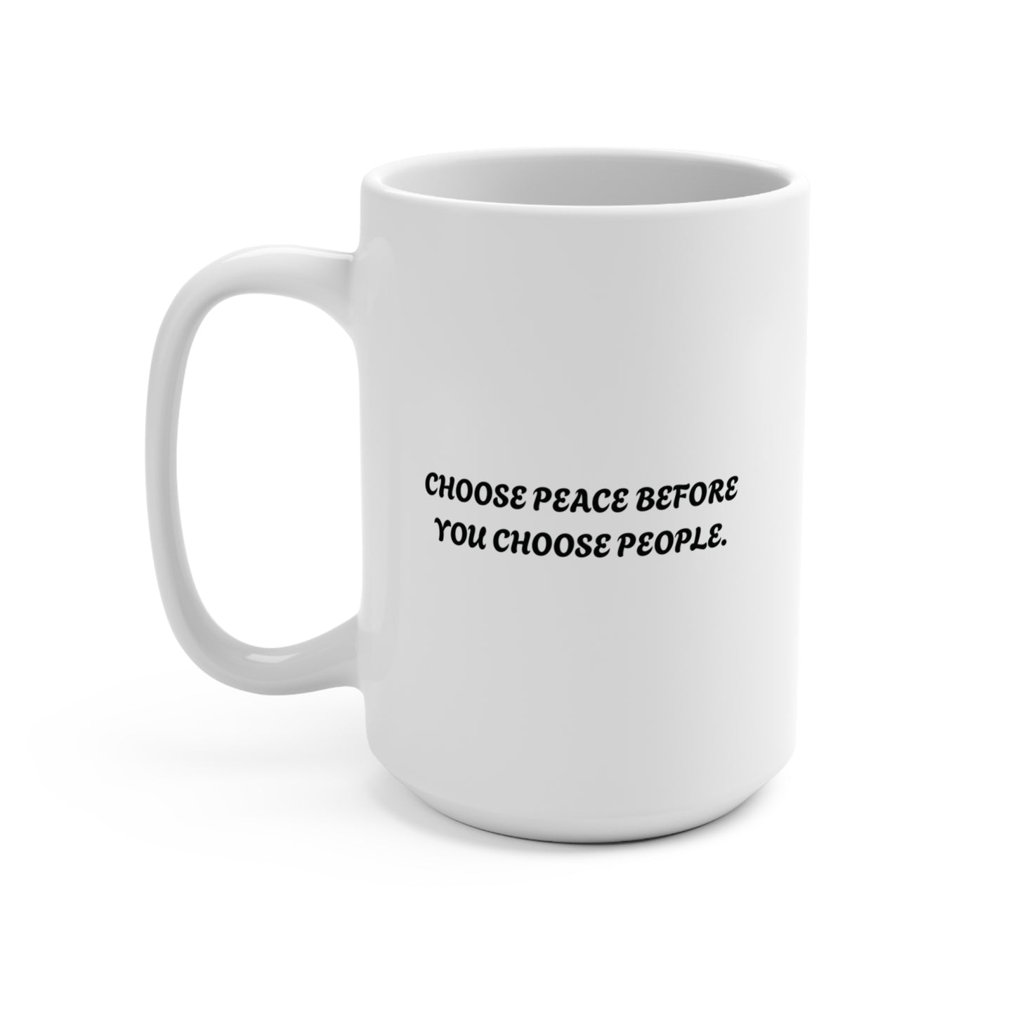 CHOOSE PEACE BEFORE YOU CHOOSE PEOPLE